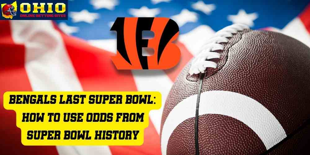 Bengals last Super Bowl: How to use odds from Super Bowl history